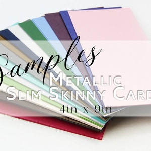 May include: Samples of metallic slim skinny cards in a variety of colors, including gold, silver, pink, blue, green, and red. The cards are 4 inches by 9 inches.