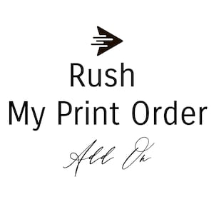 May include: A black and white graphic of a fast forward arrow with the text "Rush My Print Order" and the handwritten text "Add On".