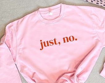 Just, No. Sweatshirt, Scarcastic Saying Jumper, Pink & Red Sweater, Feminist Jumper,