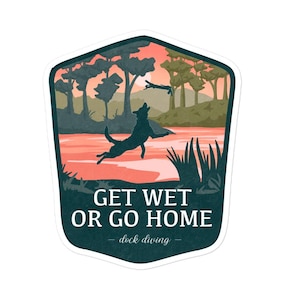 Get Wet or Go Home Dock Diving - National Park Themed Vinyl Sticker | Large Format
