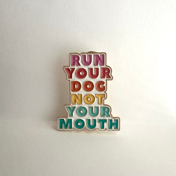 Run Your Dog Not Your Mouth Enamel Pin | Dog Pin | Dog Person Pin | Dog Trainer Lapel Pin