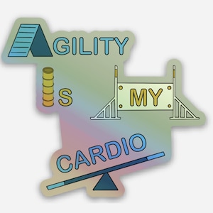 Agility Is My Cardio | Dog Agility Vinyl Sticker - Holographic