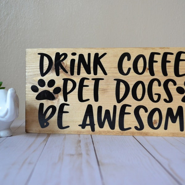 Dog Lover Wood Sign, Coffee Drinker Wood Sign, Drink Coffee and Pet Dogs Wall Sign, Pet Love Sign, Pet Loss Sign, Home Decor, Pet Lover Gift