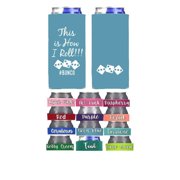 12oz Thin Skinny Tall Can Cooler for your next Bunco Game Night!  12 colors to choose from!  This is How I Roll!!!!