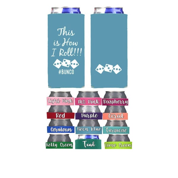 NAMES ADDED! 12oz Thin Skinny Tall Can Cooler for your next Bunco Game Night!  12 colors to choose from!  This is How I Roll!!!!