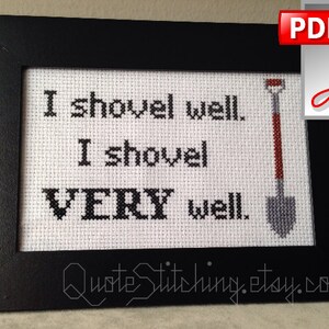 May include: A framed cross-stitch design with the text "I shovel well. I shovel VERY well." and a small image of a shovel in the corner. The frame is black and the cross-stitch is white.