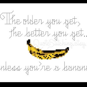 The older you get the better you get unless you're a banana. Golden Girls 4x6 cross-stitch pattern INSTANT DOWNLOAD .pdf image 3