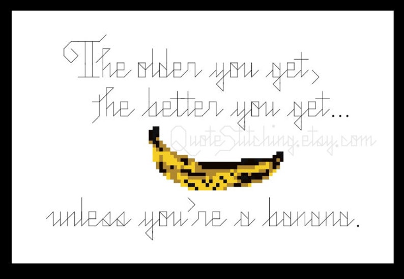 The older you get the better you get unless you're a banana. Golden Girls 4x6 cross-stitch pattern INSTANT DOWNLOAD .pdf image 3