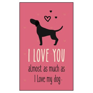 Black Lab Valentinstag Karte - "Ich liebe dich fast so sehr wie ich meinen Hund liebe" - Eine lustige Hundekarte zum Valentinstag zum Ausdrucken."