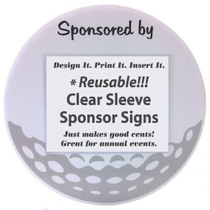 May include: A white golf ball with a gray background. The text "Sponsored by" is at the top of the image. A white rectangle with the text "Design It. Print It. Insert It. *Reusable!!! Clear Sleeve Sponsor Signs Just makes good cents! Great for annual events." is in the center of the image.
