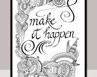 Make It Happen, Printable Motivational Quotes, DIY Zentangle Adult Coloring Pages, Cards, Mindfulness coloring, Art Therapy