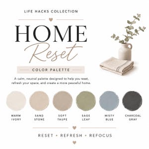 May include: A color palette graphic titled LIFE HACKS COLLECTION HOME Reset, featuring a beige vase with eucalyptus and a folded cloth. Below are six circular color swatches labeled Warm Ivory, Sand Stone, Soft Taupe, Sage Leaf, Misty Blue, and Charcoal Gray.