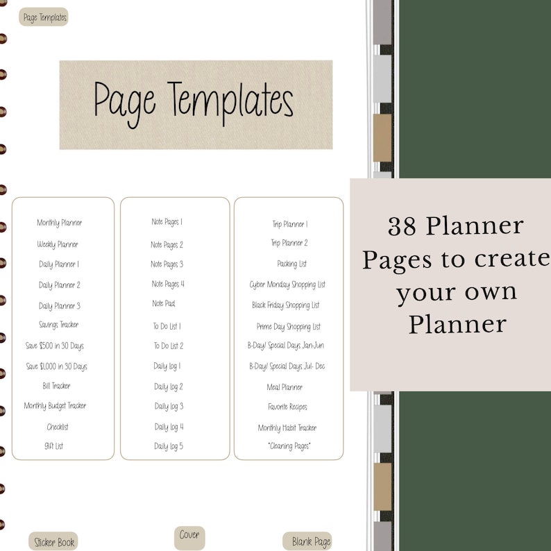May include: A printable planner page template with 38 different pages to create your own planner. The pages include options for monthly, weekly, daily, savings, to-do lists, meal planning, and more.