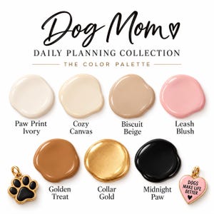 May include: A color palette chart titled Dog Mom Daily Planning Collection featuring seven circular paint swatches in ivory, canvas, beige, blush, brown, gold, and black, with two metal charms shaped like a paw print and a heart with text.