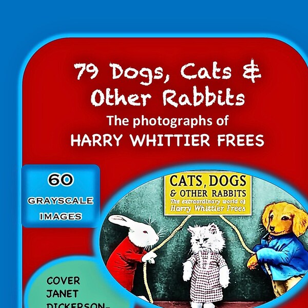 1st Part 79 Cats, Dogs & Other Rabbits Grayscale Coloring Book with Whimsical, Vintage Photographs taken by Harry Whitier Frees