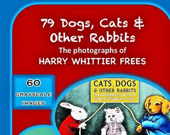 1st Part 79 Cats, Dogs & Other Rabbits Grayscale Coloring Book with Whimsical, Vintage Photographs taken by Harry Whitier Frees