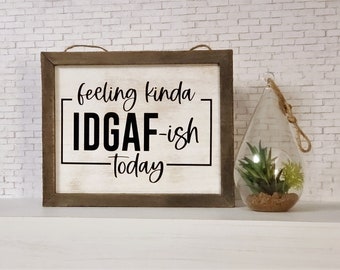 IDGAF Hanging Wood Sign, Funny Sign, Farmhouse Decor, I Don't Give A, Rustic Decor, Snarky Sign, Farmhouse Decor, Rustic Chic, Feeling Kinda