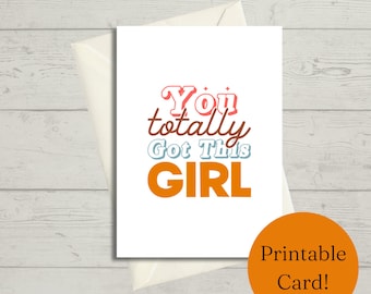You Totally Got This Girl | Congratulations | Graduation | Printable Greeting Card