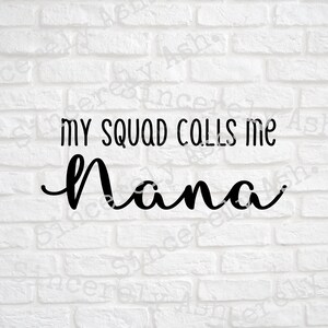 My Squad Calls Me Nana SVG, Nana SVG, Squad Nana, Nana, Files for Decals, Nana Shirt