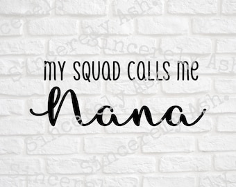 My Squad Calls Me Nana SVG, Nana SVG, Squad Nana, Nana, Files for Decals, Nana Shirt