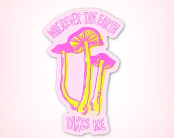 Neon Mushroom Soft Matte Sticker - Wherever the Earth Takes Me