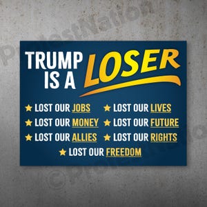 May include: A navy blue sign with white text stating "TRUMP IS A" above the yellow word "LOSER". Below, text lists what was "LOST" with gold stars.