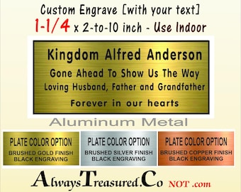 May include: A rectangular custom engraved aluminum metal plaque with black text reading Kingdom Alfred Anderson, Gone Ahead To Show Us The Way, Loving Husband, Father and Grandfather, Forever in our hearts. Options include square, notched, or rounded corners.