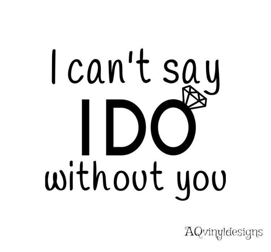 I Cant Say I Do Without You Vinyl Decalbridesmaid Etsy