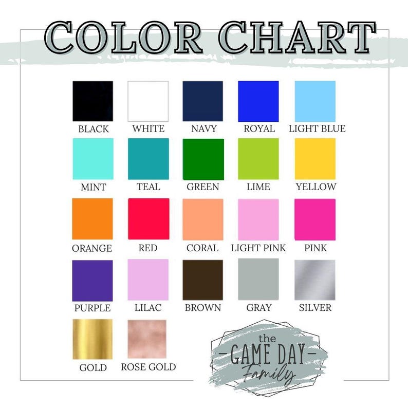 May include: A color chart featuring twenty-two labeled color swatches arranged in a grid. The text "COLOR CHART" appears at the top, and the logo "the GAME DAY Family" is in the bottom right corner. Colors include black, white, navy, royal, light blue, mint, teal, green, lime, yellow, orange, red, coral, light pink, pink, purple, lilac, brown, gray, silver, gold, and rose gold.