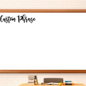 May include: A rectangular white dry-erase board with a light brown wooden frame. The board features the black cursive text Custom Phrase in the upper left corner. The surface is smooth and blank, providing a large area for writing notes.