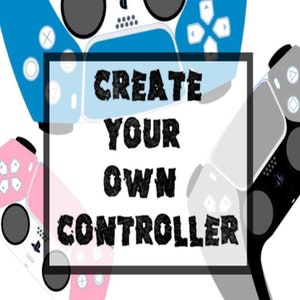 May include: A graphic design with the text "CREATE YOUR OWN CONTROLLER" in black text on a white background. The background includes images of four different colored game controllers, including blue, pink, gray, and black.
