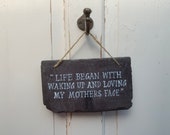 Hand painted Victorian welsh slate tile Life began with waking up and loving my mothers face quote