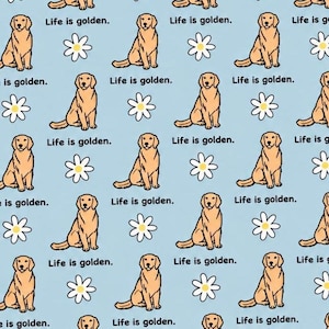 May include: A light blue fabric pattern featuring repeating illustrations of golden retriever dogs sitting, white daisies with yellow centers, and the text Life is golden. The design is arranged in a grid layout across the entire surface.