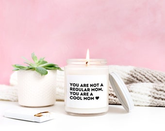 You are not a regular mom you are a cool mom candle, Mother's Day Gift, mean girl candle, mom gift, funny gift
