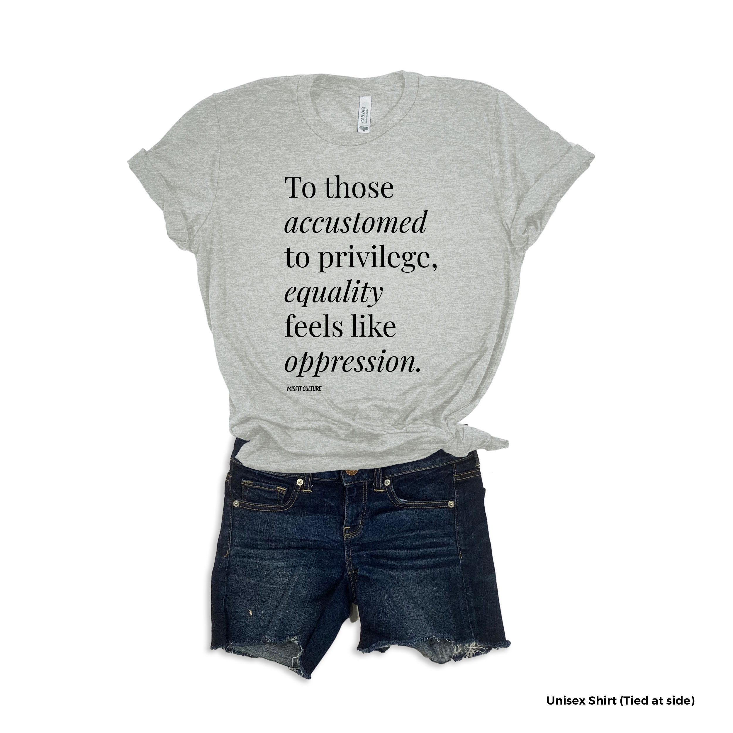 Equality Feels Like Oppression Feminist Protest Resist Check Your Privilege Shirt End Racism Anti White Privilege Tee