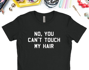 No You Can't Touch My Hair T-Shirt, Black Hair T-Shirt, Good Hair T-Shirt MC-63