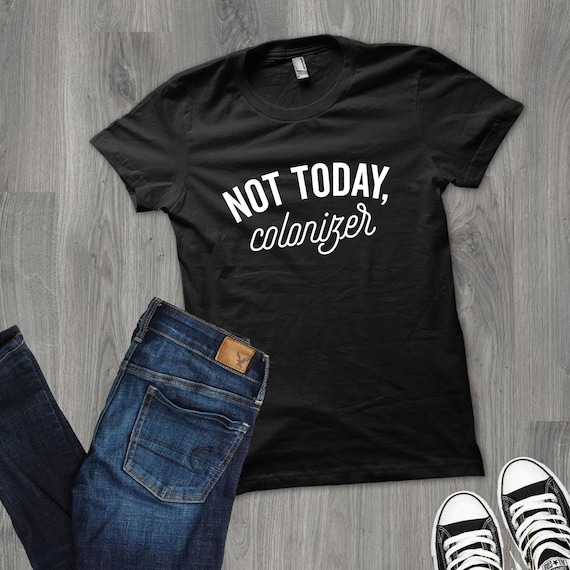 Not today colonizer t shirt Clearance