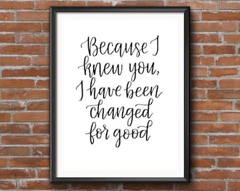 Because I knew you, I have been changed for good | Lyrics from song "For Good" from Wicked | Printable for home decor