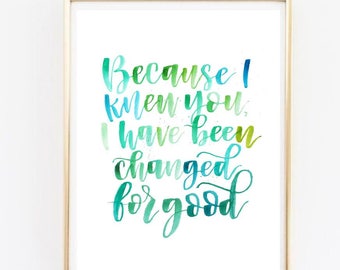 Becuase I knew you, I have been changed for good | Wicked song lyrics to "For Good" | Watercolor calligraphy