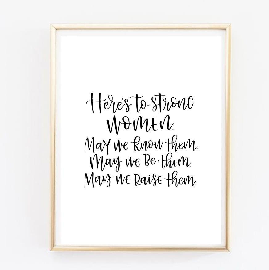 Strong Women May We Here's To Strong Women. May We Know Them. May We Be Them. | Etsy