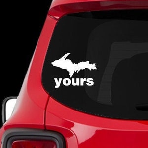 UP Yours, Michigan Upper Peninsula Decal - Car Decal Great Lakes, laptop decal window decal Lots of Colors and Sizes Permanent