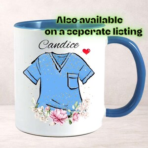May include: White ceramic mug with a blue interior and handle. The mug features a light blue scrub top design, the name "Candice", a red heart, and floral accents. Text at the top reads "Also available on a separate listing".