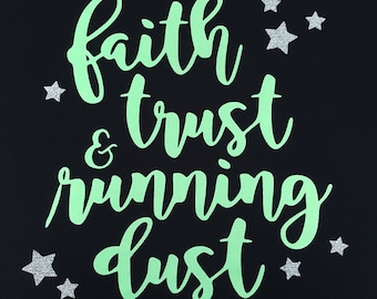 Faith Trust & Running Dust - glitter running or park shirt, 4 styles of cotton or tech performance shirts