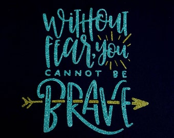 Without Fear, You Cannot be Brave - 4 styles of cotton and tech performance shirts with glitter design, princess inspired