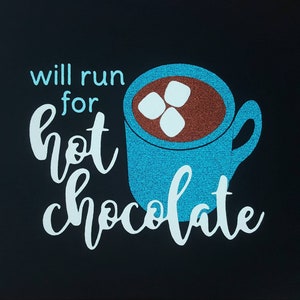 Will Run for Hot Chocolate -  race / run inspired running shirt -  4 styles cotton / tech performance shirts - choose your distance 5k 15k