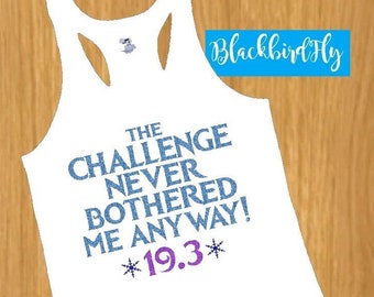 The Challenge Never Bothered Me Anyway - tech tank or tee - frozen - race challenge inspired 19.3 13.1 10K Princess running shirt