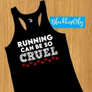 May include: Black racerback tank top with the text "RUNNING CAN BE SO CRUEL" in white and dalmatian print. Red paw prints are below the word "CRUEL". The brand name "Blackbird Fly" is in a blue rectangle.
