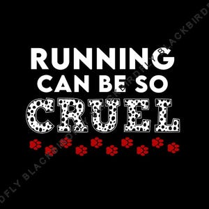 May include: Black graphic with the text "RUNNING CAN BE SO CRUEL" in white. The word "CRUEL" is designed with a dalmatian pattern. Red paw prints are at the bottom of the graphic.