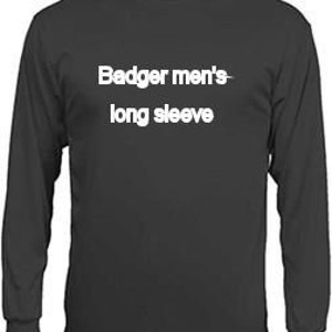 May include: A black long-sleeve shirt with the text "Badger men's long sleeve" printed in white across the chest. The shirt has a crew neck and ribbed cuffs.