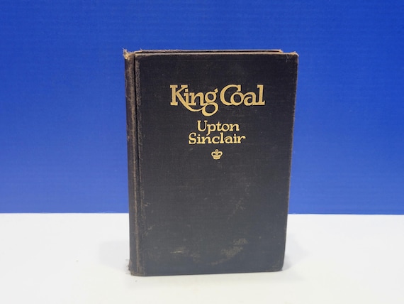 1917 King Coal by Upton Sinclair Black Hardcover Book